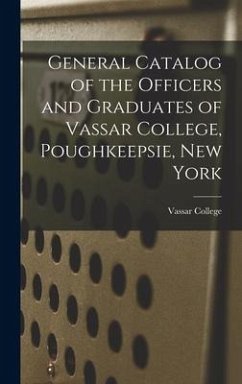 General Catalog of the Officers and Graduates of Vassar College, Poughkeepsie, New York