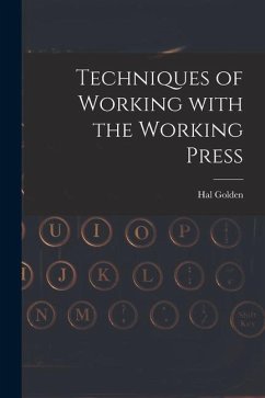 Techniques of Working With the Working Press - Golden, Hal