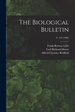 The Biological Bulletin; v. 118 (1960) - Lillie, Frank Rattray; Moore, Carl Richard; Redfield, Alfred Clarence