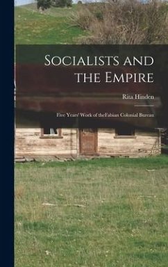 Socialists and the Empire: Five Years' Work of TheFabian Colonial Bureau - Hinden, Rita