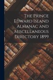 The Prince Edward Island Almanac and Miscellaneous Directory 1899 [microform]