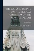 The Oxford Debate on the Textual Criticism of the New Testament: Held at New College on May 6, 1897; With a Preface Explanatory of the Rival Systems