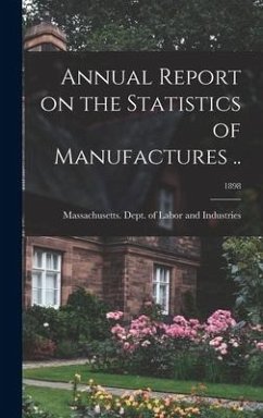 Annual Report on the Statistics of Manufactures ..; 1898