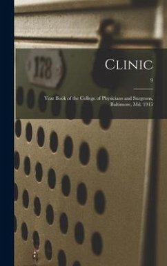 Clinic: Year Book of the College of Physicians and Surgeons, Baltimore, Md. 1915; 9 - Anonymous