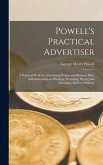 Powell's Practical Advertiser [microform]; a Practical Work for Advertising Writers and Business Men, With Instruction on Planning, Preparing, Placing and Managing Modern Publicity