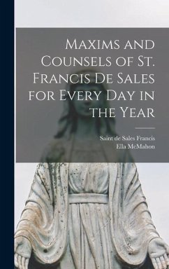 Maxims and Counsels of St. Francis De Sales for Every Day in the Year - McMahon, Ella