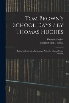 Tom Brown's School Days / by Thomas Hughes; Edited With an Introduction and Notes by Charles Swain Thomas - Hughes, Thomas; Thomas, Charles Swain