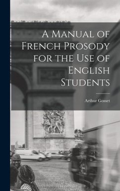 A Manual of French Prosody for the Use of English Students - Gosset, Arthur
