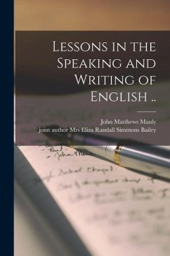 Lessons in the Speaking and Writing of English .. - Manly, John Matthews