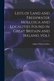 Lists of Land and Freshwater Mollusca and Localities Found in Great Britain and Ireland, Vol.1