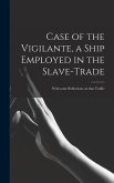 Case of the Vigilante, a Ship Employed in the Slave-trade