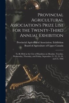 Provincial Agricultural Association's Prize List for the Twenty-third Annual Exhibition [microform]: to Be Held at the City of Hamilton on Monday, Tue