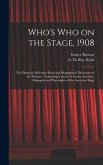 Who's Who on the Stage, 1908: the Dramatic Reference Book and Biographical Dictionary of the Theatre: Containing Careers of Actors, Actresses, Manag