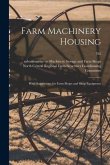 Farm Machinery Housing: With Suggestions for Farm Shops and Shop Equipment; 702