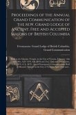 Proceedings of the Annual Grand Communication of the M.W. Grand Lodge of Ancient, Free and Accepted Masons of British Columbia [microform]: Held at th