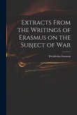Extracts From the Writings of Erasmus on the Subject of War