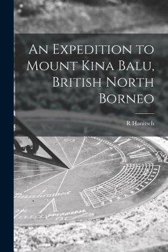 An Expedition to Mount Kina Balu, British North Borneo - Hanitsch, R.