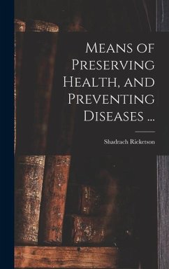 Means of Preserving Health, and Preventing Diseases ... - Ricketson, Shadrach