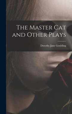 The Master Cat and Other Plays - Goulding, Dorothy Jane