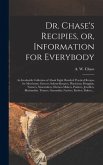 Dr. Chase's Recipies, or, Information for Everybody [microform]
