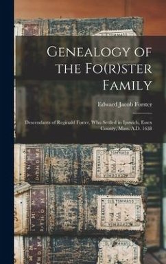 Genealogy of the Fo(r)ster Family; Descendants of Reginald Foster, Who Settled in Ipswich, Essex County, Mass. A.D. 1638 - Forster, Edward Jacob