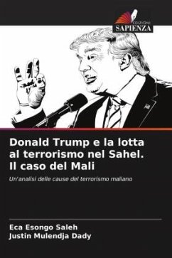 Donald Trump e la lotta al terrorismo nel Sahel. Il caso del Mali - Esongo Saleh, Eca;Mulendja Dady, Justin