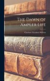 The Dawn of Ampler Life