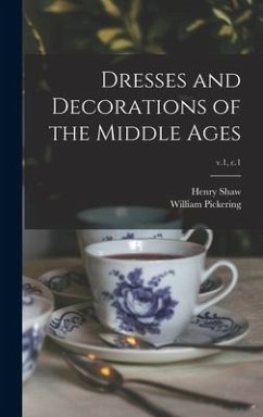 Dresses and Decorations of the Middle Ages; v.1, c.1 - Shaw, Henry