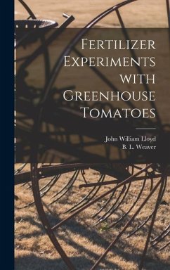 Fertilizer Experiments With Greenhouse Tomatoes - Lloyd, John William