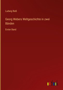 Georg Webers Weltgeschichte in zwei Bänden