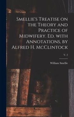 Smellie's Treatise on the Theory and Practice of Midwifery. Ed. With Annotations, by Alfred H. McClintock; v. 2 - Smellie, William