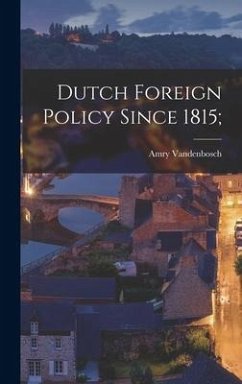 Dutch Foreign Policy Since 1815; - Vandenbosch, Amry