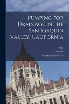 Pumping for Drainage in the San Joaquin Valley, California; B382 - Weir, Walter Wallace