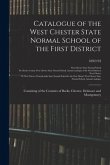 Catalogue of the West Chester State Normal School of the First District: Consisting of the Counties of Bucks, Chester, Delaware and Montgomery; 1892/9