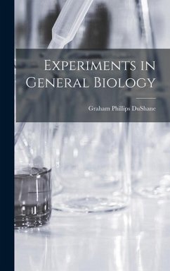 Experiments in General Biology - Dushane, Graham Phillips