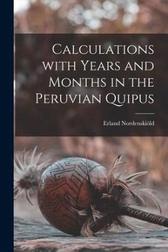 Calculations With Years and Months in the Peruvian Quipus - Nordenskiöld, Erland