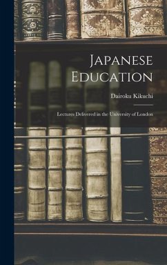 Japanese Education: Lectures Delivered in the University of London - Kikuchi, Dairoku