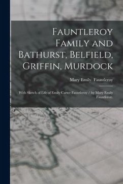 Fauntleroy Family and Bathurst, Belfield, Griffin, Murdock: With Sketch of Life of Emily Carter Fauntleroy / by Mary Emily Fauntleroy. - Fauntleroy, Mary Emily