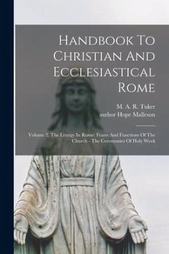 Handbook To Christian And Ecclesiastical Rome: Volume 2, The Liturgy In Rome: Feasts And Functions Of The Church - The Ceremonies Of Holy Week