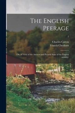 The English Peerage; or, A View of the Ancient and Present State of the English Nobility: ; 2 - Catton, Charles