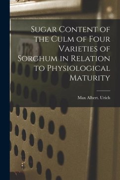 Sugar Content of the Culm of Four Varieties of Sorghum in Relation to Physiological Maturity - Urich, Max Albert