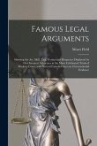 Famous Legal Arguments: Showing the Art, Skill, Tact, Genius and Eloquence Displayed by Our Greatest Advocates in the More Celebrated Trials o
