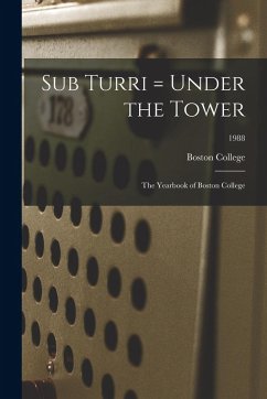 Sub Turri = Under the Tower: the Yearbook of Boston College; 1988 Sub Turri = Under the Tower: the Yearbook of Boston College; 1988