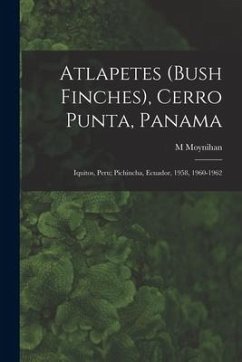 Atlapetes (Bush Finches), Cerro Punta, Panama; Iquitos, Peru; Pichincha, Ecuador, 1958, 1960-1962 - Moynihan, M.