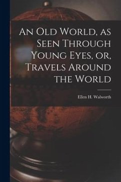 An Old World, as Seen Through Young Eyes, or, Travels Around the World [microform]