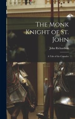 The Monk Knight of St. John [microform]: a Tale of the Crusades - Richardson, John
