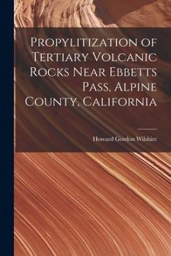 Propylitization of Tertiary Volcanic Rocks Near Ebbetts Pass, Alpine County, California - Wilshire, Howard Gordon
