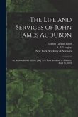 The Life and Services of John James Audubon: an Address Before the the [sic] New York Academy of Sciences, April 26, 1893