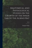 Anatomical and Physiological Studies on the Growth of the Inner Ear of the Albino Rat; 10-12