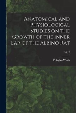 Anatomical and Physiological Studies on the Growth of the Inner Ear of the Albino Rat; 10-12 - Wada, Tokujiro